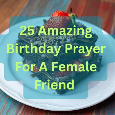 25 Amazing Birthday Prayer For A Female Friend