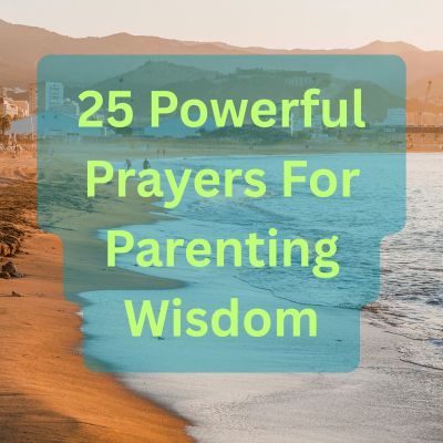 25 Powerful Prayers For Parenting Wisdom