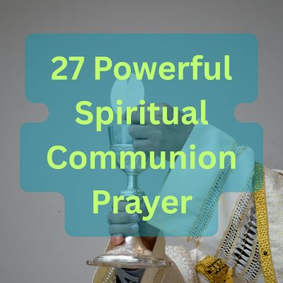 27 Powerful Spiritual Communion Prayer