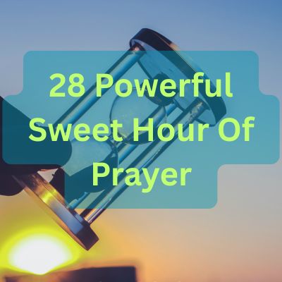 28 Powerful Sweet Hour Of Prayer