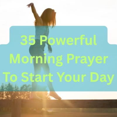 35 Powerful Morning Prayer To Start Your Day