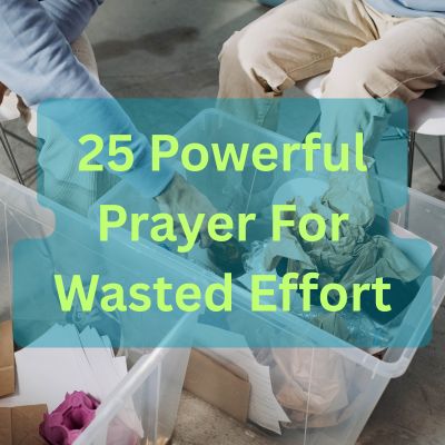 25 Powerful Prayer For Wasted Effort