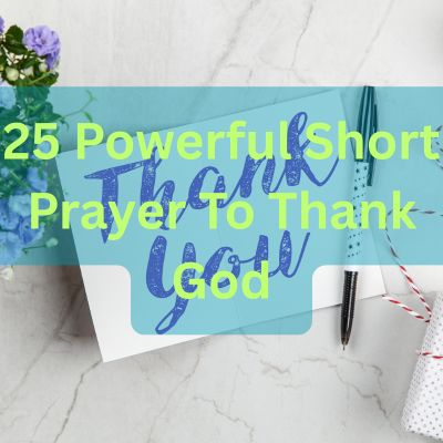 25 Powerful Short Prayer To Thank God