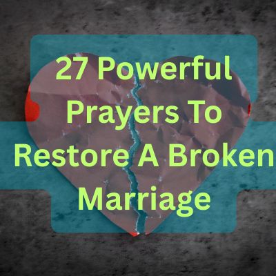 27 Powerful Prayers To Restore A Broken Marriage