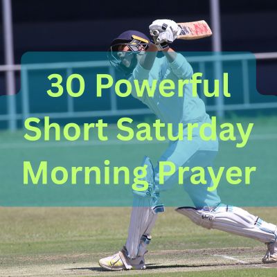 30 Powerful Short Saturday Morning Prayer