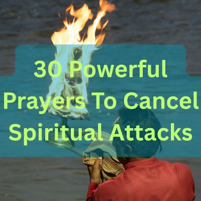30 Powerful Prayers To Cancel Spiritual Attacks